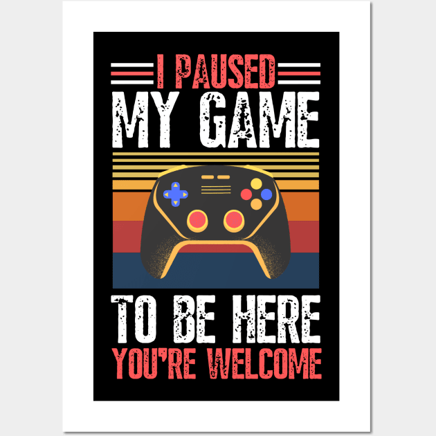 I paused my game to be here you’re welcome Wall Art by JustBeSatisfied